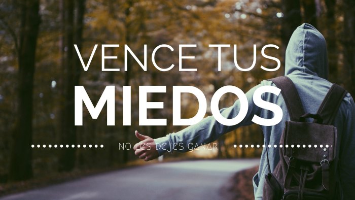 Vence tus miedos